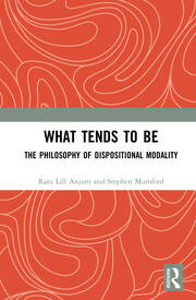 What Tends to Be: The Philosophy of Dispositional Modality book cover