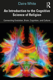 An Introduction to the Cognitive Science of Religion: Connecting Evolution, Brain, Cognition and Culture book cover