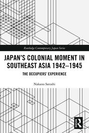 Japan’s Colonial Moment in Southeast Asia 1942-1945: The Occupiers’ Experience book cover
