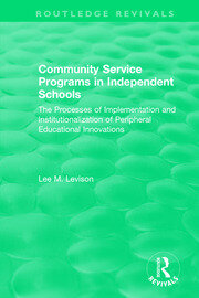 Community Service Programs in Independent Schools: The Processes of Implementation and Institutionalization of Peripheral Educational Innovations book cover