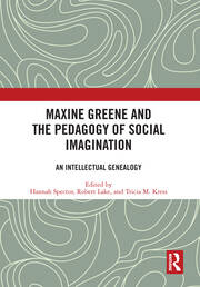 Maxine Greene and the Pedagogy of Social Imagination: An Intellectual Genealogy book cover