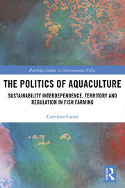 The Politics of Aquaculture: Sustainability Interdependence, Territory and Regulation in Fish Farming book cover