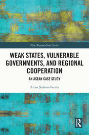 Weak States, Vulnerable Governments, and Regional Cooperation: An ASEAN Case Study book cover