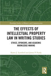 The Effects of Intellectual Property Law in Writing Studies: Ethics, Sponsors, and Academic Knowledge-Making book cover