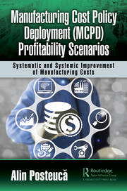 Manufacturing Cost Policy Deployment (MCPD) Profitability Scenarios: Systematic and Systemic Improvement of Manufacturing Costs book cover