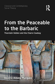 From the Peaceable to the Barbaric: Thorstein Veblen and the Charro Cowboy book cover