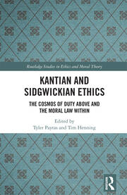 Kantian and Sidgwickian Ethics: The Cosmos of Duty Above and the Moral Law Within book cover
