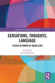 Sensations, Thoughts, Language: Essays in Honour of Brian Loar book cover