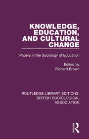 Knowledge, Education, and Cultural Change: Papers in the Sociology of Education book cover