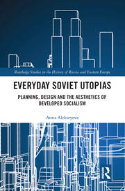 Everyday Soviet Utopias: Planning, Design and the Aesthetics of Developed Socialism book cover
