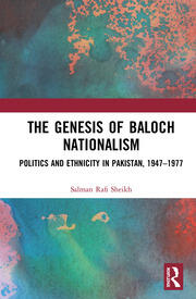 The Genesis of Baloch Nationalism: Politics and Ethnicity in Pakistan, 1947–1977 book cover