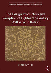 The Design, Production and Reception of Eighteenth-Century Wallpaper in Britain book cover
