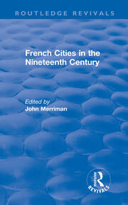 Routledge Revivals: French Cities in the Nineteenth Century (1981) book cover