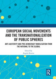 European Social Movements and the Transnationalization of Public Spheres: Anti-austerity and pro-democracy mobilisation from the national to the global book cover