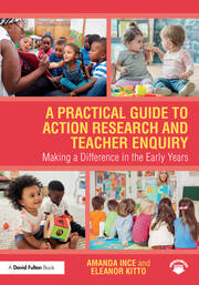 A Practical Guide to Action Research and Teacher Enquiry: Making a Difference in the Early Years book cover