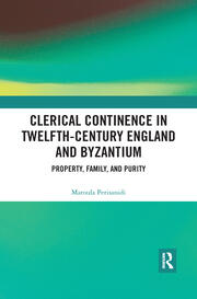 Clerical Continence in Twelfth-Century England and Byzantium: Property, Family, and Purity book cover
