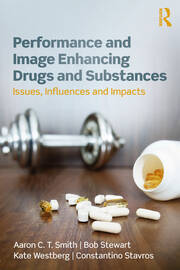 Performance and Image Enhancing Drugs and Substances: Issues, Influences and Impacts book cover