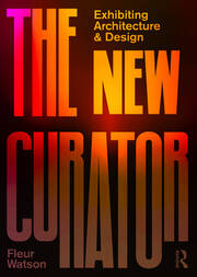 The New Curator: Exhibiting Architecture and Design book cover