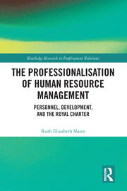 The Professionalisation of Human Resource Management: Personnel, Development, and the Royal Charter book cover