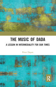 The Music of Dada: A lesson in intermediality for our times book cover
