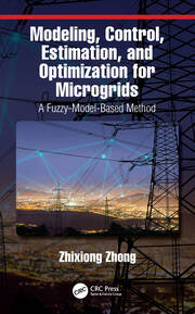 Modeling, Control, Estimation, and Optimization for Microgrids: A Fuzzy-Model-Based Method book cover