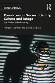 Paradoxes in Nurses’ Identity, Culture and Image: The Shadow Side of Nursing book cover