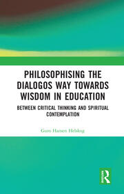 Philosophising the Dialogos Way towards Wisdom in Education: Between Critical Thinking and Spiritual Contemplation book cover