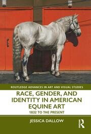 Race, Gender, and Identity in American Equine Art: 1832 to the Present book cover