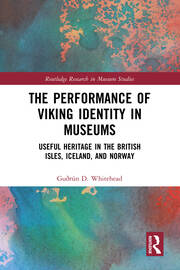 The Performance of Viking Identity in Museums: Useful Heritage in the British Isles, Iceland, and Norway book cover