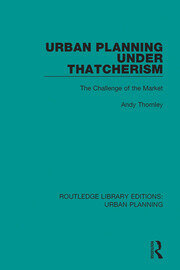 Urban Planning Under Thatcherism: The Challenge of the Market book cover