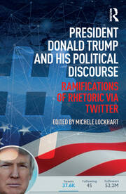 President Donald Trump and His Political Discourse: Ramifications of Rhetoric via Twitter book cover