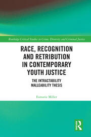 Race, Recognition and Retribution in Contemporary Youth Justice: The Intractability Malleability Thesis book cover