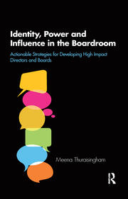 Identity, Power and Influence in the Boardroom: Actionable Strategies for Developing High Impact Directors and Boards book cover