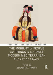 The Mobility of People and Things in the Early Modern Mediterranean: The Art of Travel book cover