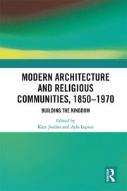 Modern Architecture and Religious Communities, 1850-1970: Building the Kingdom book cover