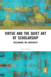 Virtue and the Quiet Art of Scholarship: Reclaiming the University book cover
