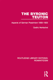 The Byronic Teuton: Aspects of German Pessimism 1800-1933 book cover