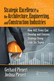 Strategic Excellence in the Architecture, Engineering, and Construction Industries: How AEC Firms Can Develop and Execute Strategy Using Lean Six Sigma book cover