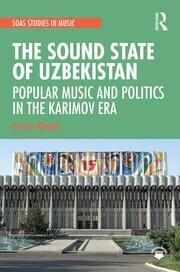The Sound State of Uzbekistan: Popular Music and Politics in the Karimov Era book cover