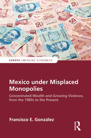 Mexico under Misplaced Monopolies: Concentrated Wealth and Growing Violence, from the 1980s to the Present book cover
