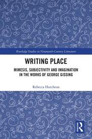 Writing Place: Mimesis, Subjectivity and Imagination in the Works of George Gissing book cover