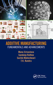 Additive Manufacturing: Fundamentals and Advancements book cover
