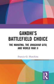 Gandhi’s Battlefield Choice: The Mahatma, The Bhagavad Gita, and World War II book cover
