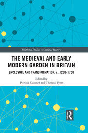 The Medieval and Early Modern Garden in Britain: Enclosure and Transformation, c. 1200-1750 book cover