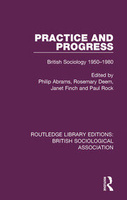 Practice and Progress: British Sociology 1950-1980 book cover