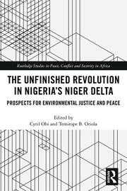 The Unfinished Revolution in Nigeria’s Niger Delta: Prospects for Environmental Justice and Peace book cover