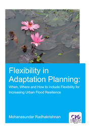 Flexibility in Adaptation Planning: When, Where and How to Include Flexibility for Increasing Urban Flood Resilience book cover