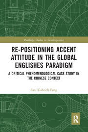Re-positioning Accent Attitude in the Global Englishes Paradigm: A Critical Phenomenological Case Study in the Chinese Context book cover