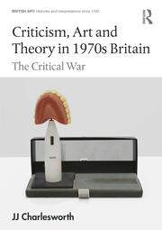 Criticism, Art and Theory in 1970s Britain: The Critical War book cover