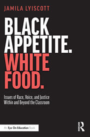 Black Appetite. White Food.: Issues of Race, Voice, and Justice Within and Beyond the Classroom book cover